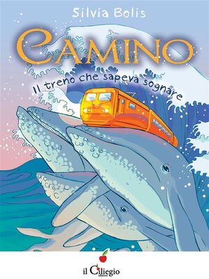 cover image of Camino. Il treno che sapeva sognare